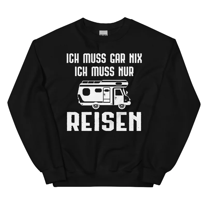 Ich Muss Gar Nix Ich Muss Nur Reisen - Sweatshirt (Unisex) Hoodie with Pocket Utility Practical