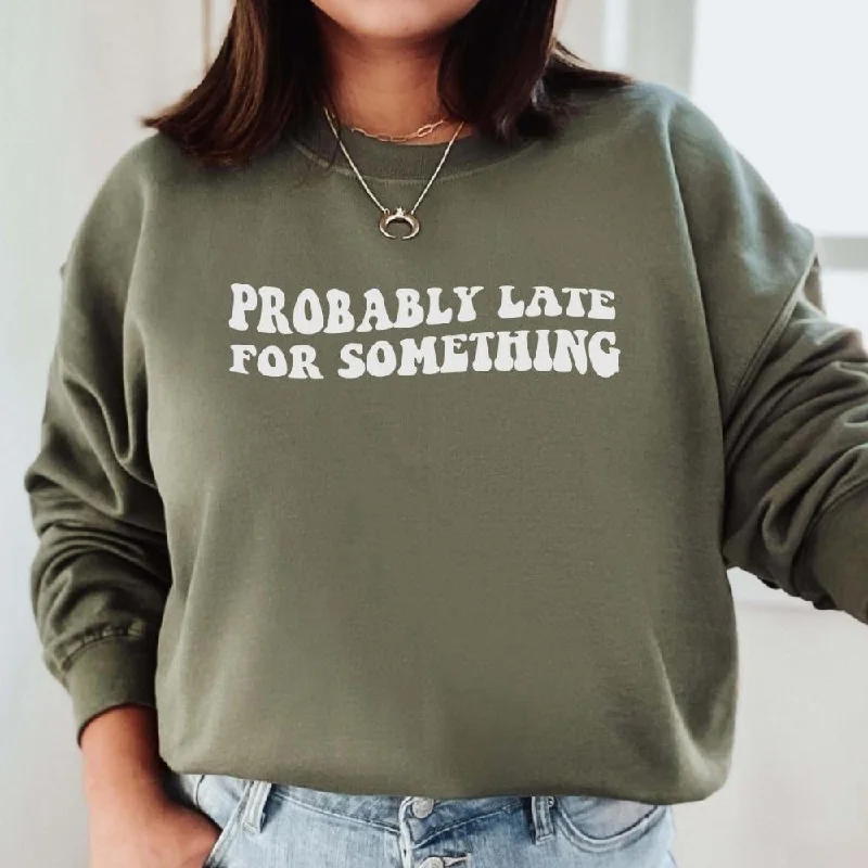 Probably Late For Something Sweatshirt Oversized Hoodie Comfort Casual